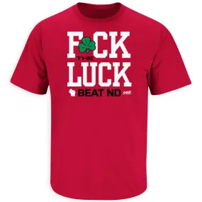 F*ck the Luck (Beat Notre Dame) Gameday Shirt for Wisconsin Fans