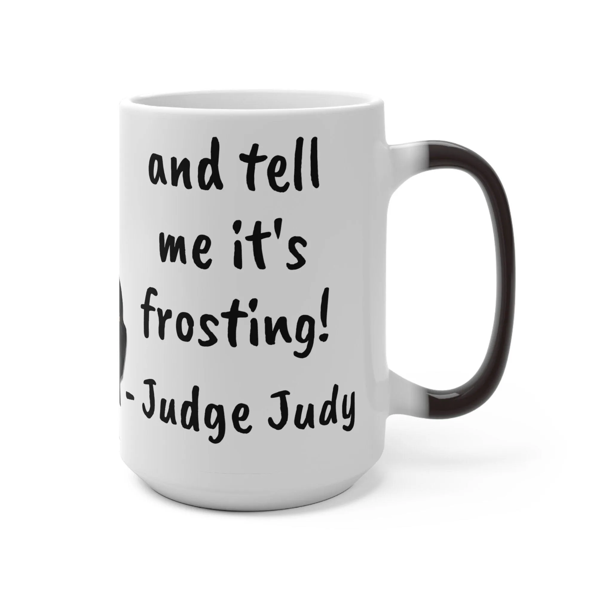 Judge Judy Mug Spit on Cupcake frosting Sarcastic Judge Judy Magic/Normal Mug Gift for Christmas/Thanksgiving/Birthday/Judy Fan/Graduation