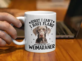 Sorry I Can't I Have Plans With My Weimaraner Mug