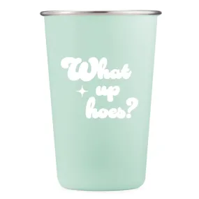 What Up Hoes? - 16oz Stainless Steel Cup